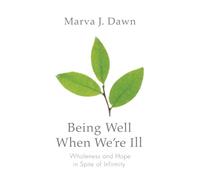 Marva J. Dawn Being Well When We're Ill (Tascabile) Living Well