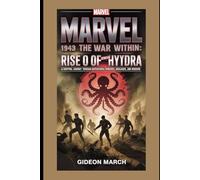 Marvel 1943 - The War Within: Rise of Hydra Definitive Guidebook: A gripping journey through battlefields, ideologies, and heroism