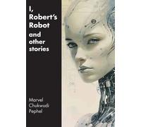 Marvel Chukwudi Pephel I, Robert's Robot and Other Stories (Tascabile)