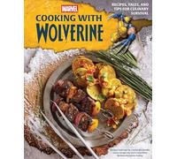 Marvel: Cooking with Wolverine: Recipes, Tales, and Tips for Culinary Survival