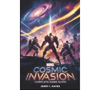 MARVEL COSMIC INVASION - COMPLETE GAME GUIDE: Master Every Mission, Unlock Optimal Hero Builds, and Dominate Every Battle with Proven Strategies