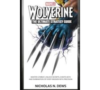 Marvel’s Wolverine: The Ultimate Strategy Guide: Master Combat, Unlock Secrets, cheats keys and Domination of Every Mission with Precision
