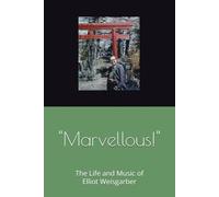 "Marvellous!": The Life and Music of Elliot Weisgarber