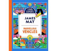 Marvellous Vehicles: James May’s illustrated non-fiction children’s book on vehicles and things that move: Book 3
