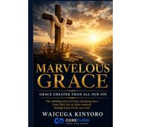Marvelous Grace: A Biblical Journey Through God's Redeeming Grace from Genesis to Revelation
