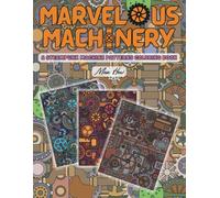 Marvelous Machinery: A Steampunk Machine Patterns Coloring Book for Teens and Adults