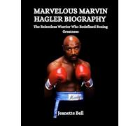Marvelous Marvin Hagler Biography: The Relentless Warrior Who Redefined Boxing Greatness