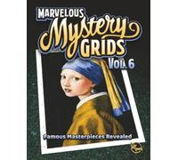 Marvelous Mystery Grids Vol. 6: Famous Masterpieces Revealed