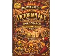 Marvels of the Victorian Age Word Search: Vol 1: Step Inside the Wonders of the Victorian Age Revealed in Homes, Streets, and Working Lives Shaped by Steam and Invention in 63 puzzles and 1,260 words