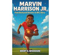 Marvin Harrison Jr. Biography: From Backyard Dreams to NFL Glory - An Inspiring True Story of Determination, Teamwork, and Heart for Young Readers