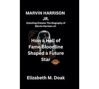 MARVIN HARRISON JR. (Catching Dreams: The Biography of Marvin Harrison Jr): How a Hall of Fame Bloodline Shaped a Future Star