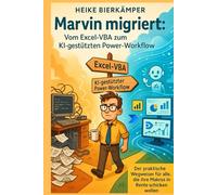 Marvin migriert: Vom Excel-VBA zum KI-gestützten Power-Workflow: Der praktische Wegweiser für alle, die ihre Makros in Rente schicken wollen