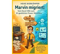 Marvin migriert: Vom Excel-VBA zum KI-gestützten Power-Workflow: Der praktische Wegweiser für alle, die ihre Makros in Rente schicken wollen
