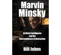 Marvin Minsky: Artificial Intelligence and the Overconfidence of Abstraction