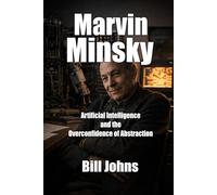 Marvin Minsky: Artificial Intelligence and the Overconfidence of Abstraction