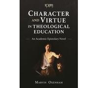 Marvin Oxenham Character and Virtue in Global Theological Education (Tascabile)