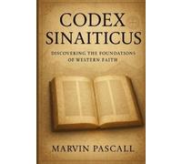 Marvin Pascall Codex Sinaiticus: Discovering the Foundations of West (Tascabile)