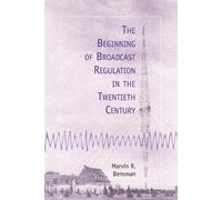 Marvin R. Bensm The Beginning of Broadcast Regulation in the Twentie (Tascabile)