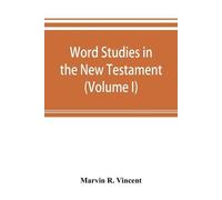 Marvin R Vincent Word studies in the New Testament (Volume I) (Tascabile)
