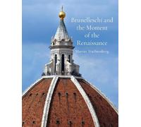 Marvin Trachtenb Brunelleschi and the Moment of the Renaissa (Copertina rigida)