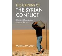 Marwa Daoudy The Origins of the Syrian Conflict (Tascabile)