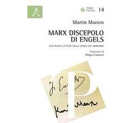 Marx discepolo di Engels. Una nuova lettura della genesi del marxismo