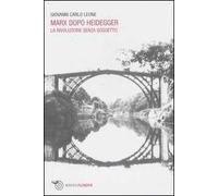 Marx dopo Heidegger. La rivoluzione senza soggetto