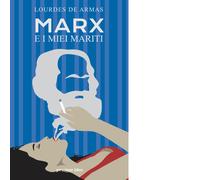Marx e i miei mariti di Lourdes De Armas - Pessime idee, 2022