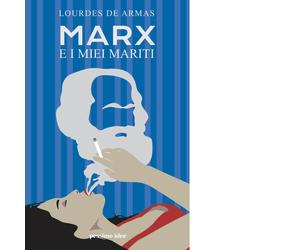 Marx e i miei mariti di Lourdes De Armas - Pessime idee, 2022