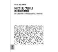 Marx e il calcolo infinitesimale. Con altri capitoli di storia e cultura della matematica