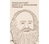 MARX E LA RIVOLUZIONE FRANCESE - FURET FRANCOIS - Pgreco
