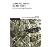 Marx e la società del XXI secolo. Nuove tecnologie e capitalismo globale
