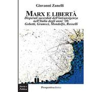 Marx e libertà. Disperati sacerdoti dell'intransigenza nell'Italia degli anni '20: Gobetti, Gramsci, Mondolfo, Rosselli