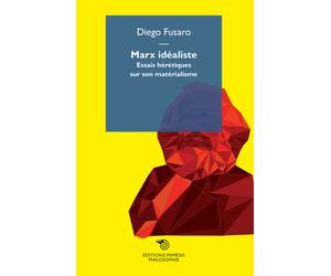 Marx idealiste. Essais hérétiques sur son matérialisme - Fusaro Diego