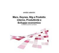Marx, Keynes, Ntg e prodotto interno, produttività e sviluppo economico. Da colabrodo a groviera, a parmigiano