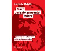 Marx passato, presente, futuro. Una visione alternativa dello sviluppo sto...