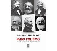 Marx politico. Scritti politici giornalistici