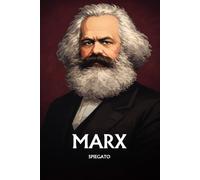 Marx spiegato: L'essenziale in una sera, in parole semplici. La lotta di classe, l'alienazione, Il Capitale, il comunismo.