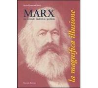 Marx, tra formule, dialettica e profezie. La magnifica illusione