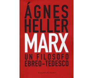 Marx. Un filosofo ebreo-tedesco - Heller Ágnes