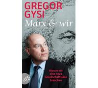 Marx und wir: Warum wir eine neue Gesellschaftsidee brauchen