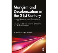 Marxism and Decolonization in the 21st Century: Living Theories and True Ideas