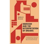 Marxism and the Interpretation of Dreams: Communism in Interwar Czechoslovakia and the Idea of Central Europe
