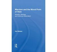 Marxism And The Moral Point Of View: Morality, Ideology, And Historical Materialism