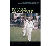 Marxism, Colonialism, and Cricket: C. L. R. James's Beyond a Boundary