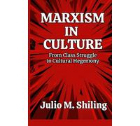 MARXISM IN CULTURE: From Class Struggle to Cultural Hegemony