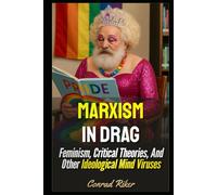 Marxism In Drag: Feminism, Critical Theories, And Other Ideological Mind Viruses