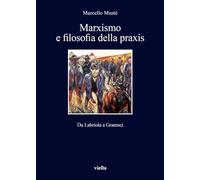 Marxismo e filosofia della praxis. Da Labriola a Gramsci