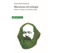 Marxismo ed ecologia. Origine e sviluppo di un dibattito globale
