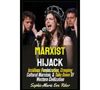 Marxist Hijack: Insidious Feminization, Creeping Cultural Marxism, & Take Down Of Western Civilization
